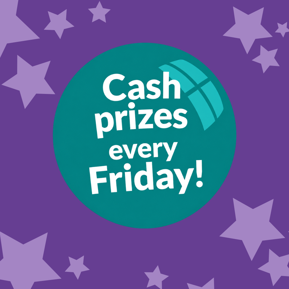 Cash prizes every Friday